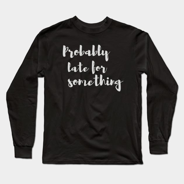 Probably Late for Something Long Sleeve T-Shirt by Zen Goat 